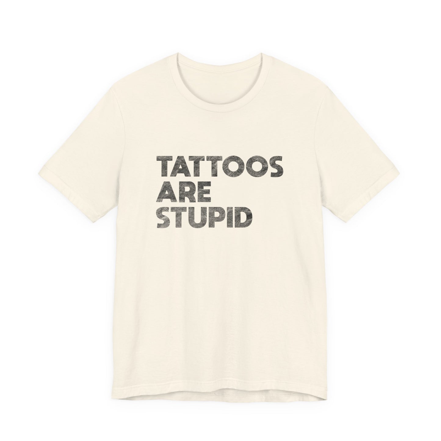 "Tattoos Are Stupid" Sarcastic Graphic Tee