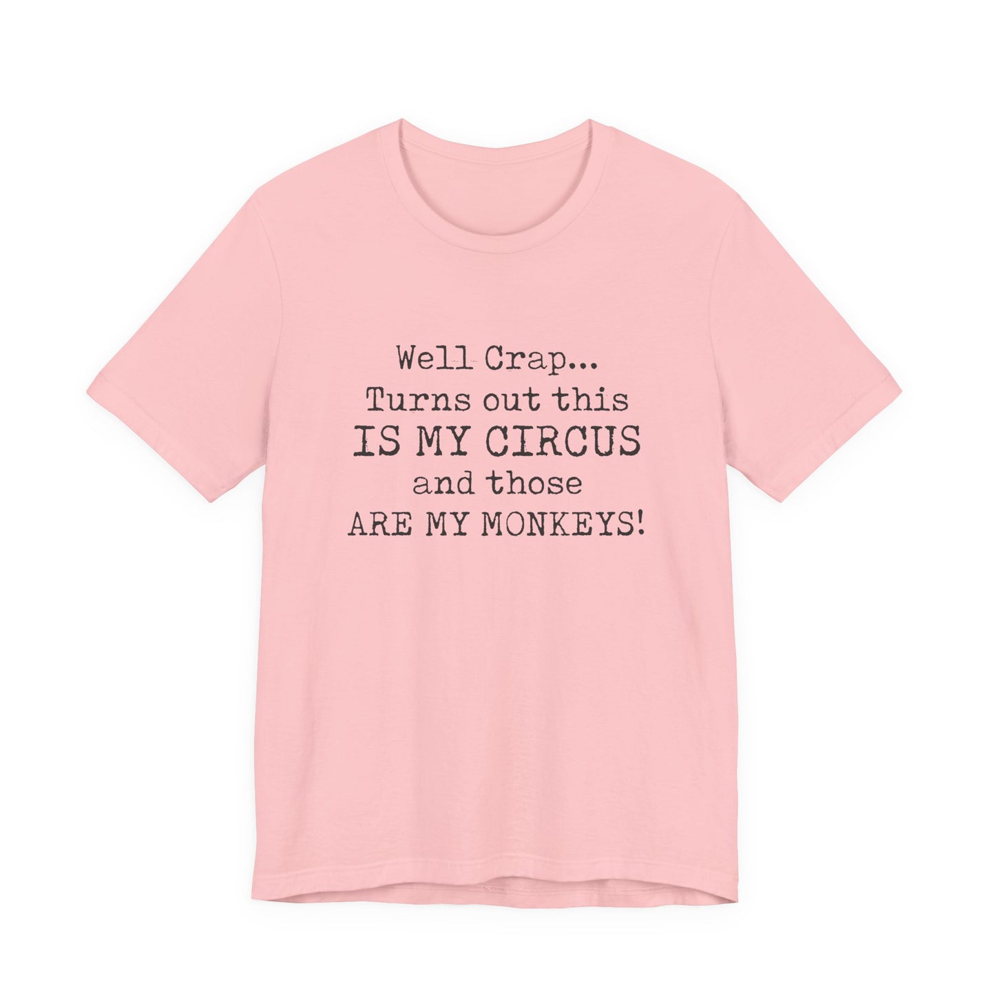 Funny 'Well Crap...Turns Out This Is My Circus And Those Are My Monkeys' T-Shirt