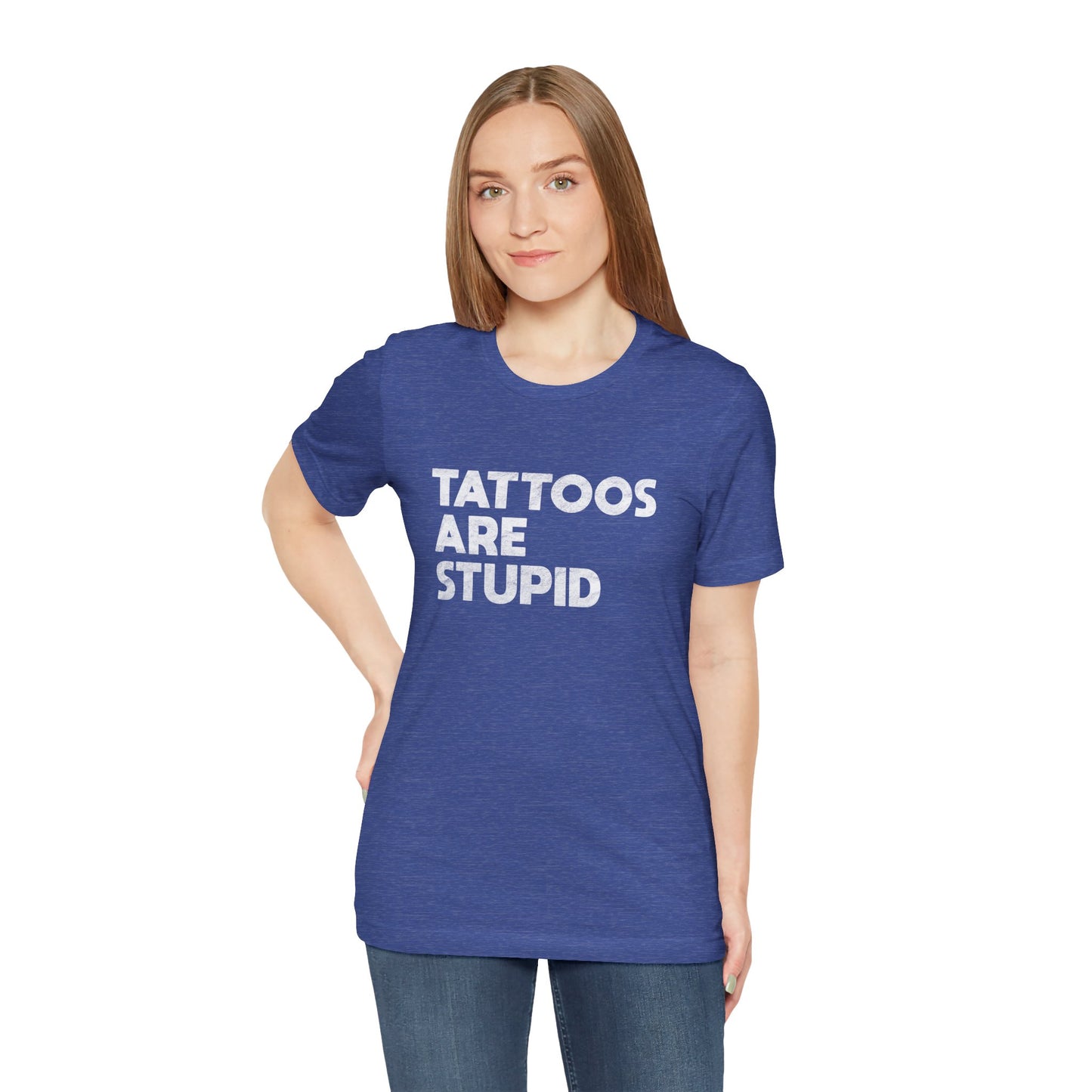 "Tattoos Are Stupid" Sarcastic Graphic Tee
