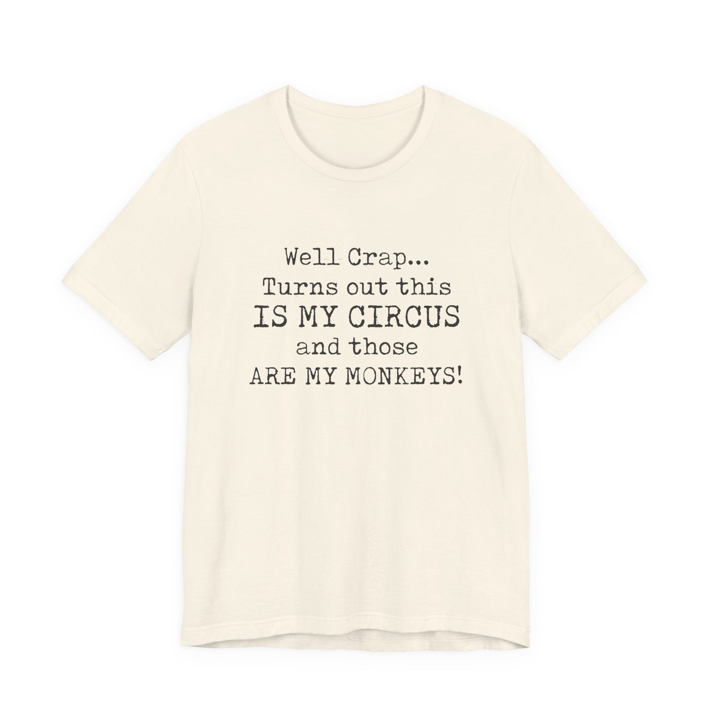 Funny 'Well Crap...Turns Out This Is My Circus And Those Are My Monkeys' T-Shirt