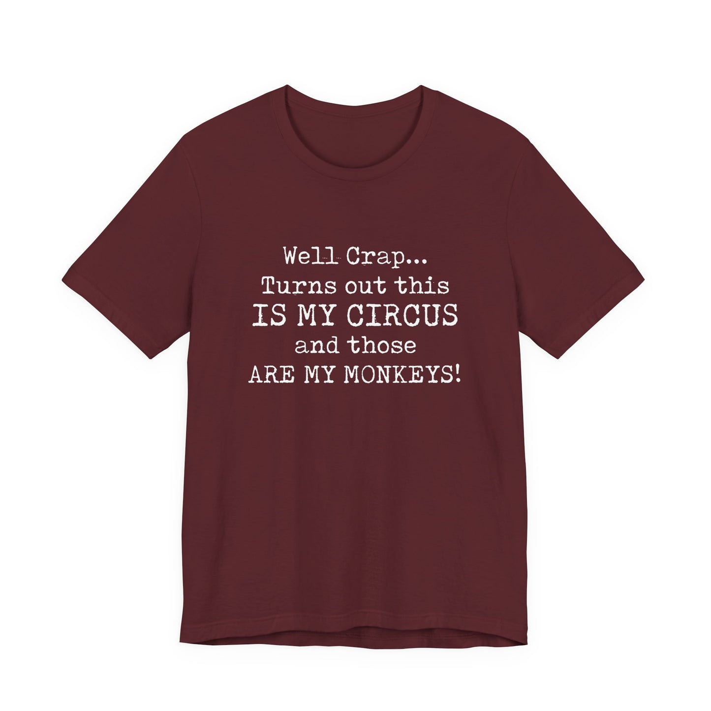 Funny 'Well Crap...Turns Out This Is My Circus And Those Are My Monkeys' T-Shirt