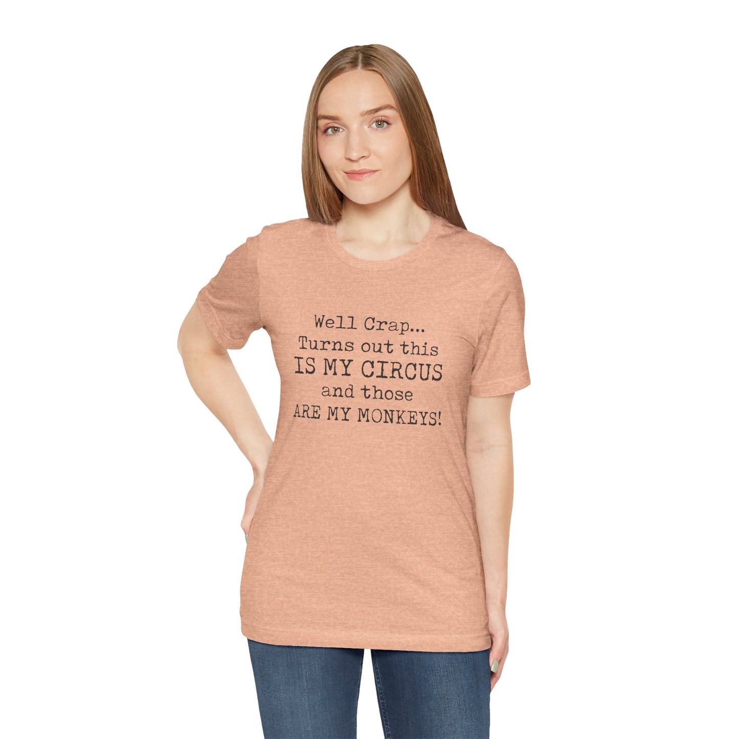 Funny 'Well Crap...Turns Out This Is My Circus And Those Are My Monkeys' T-Shirt