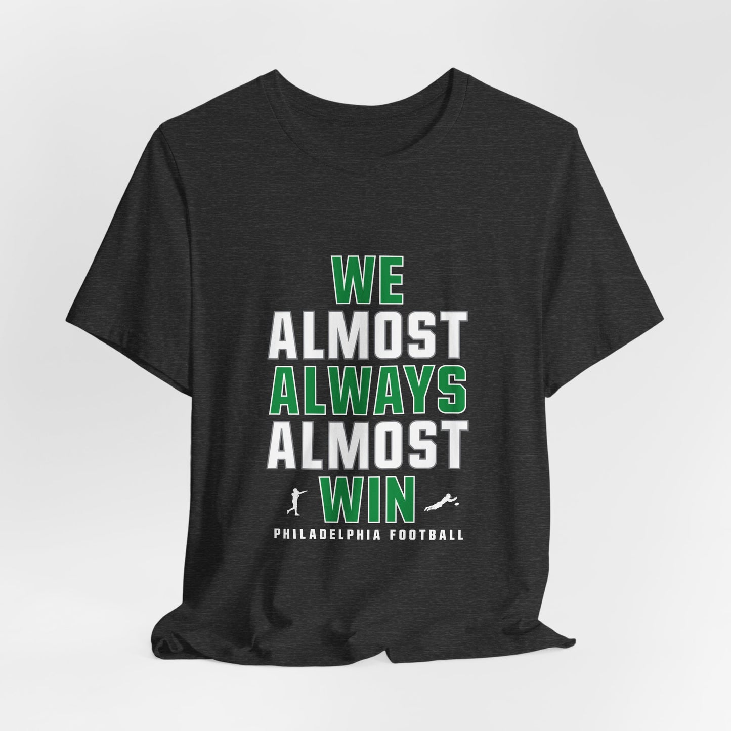 We Almost Always Almost Win - Philadelphia Football