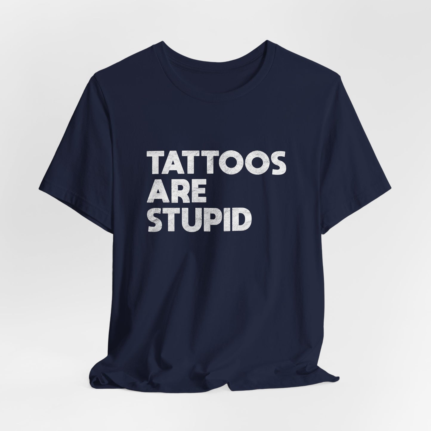 "Tattoos Are Stupid" Sarcastic Graphic Tee