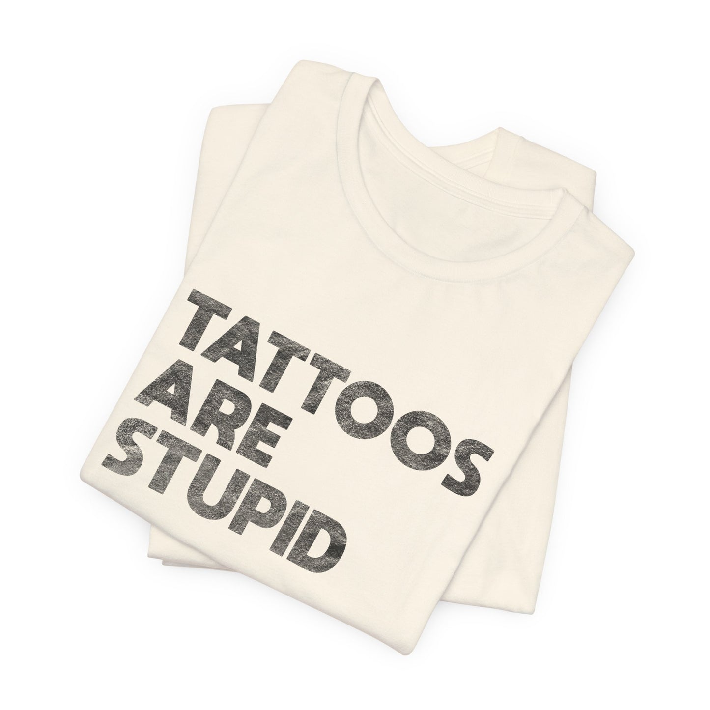 "Tattoos Are Stupid" Sarcastic Graphic Tee