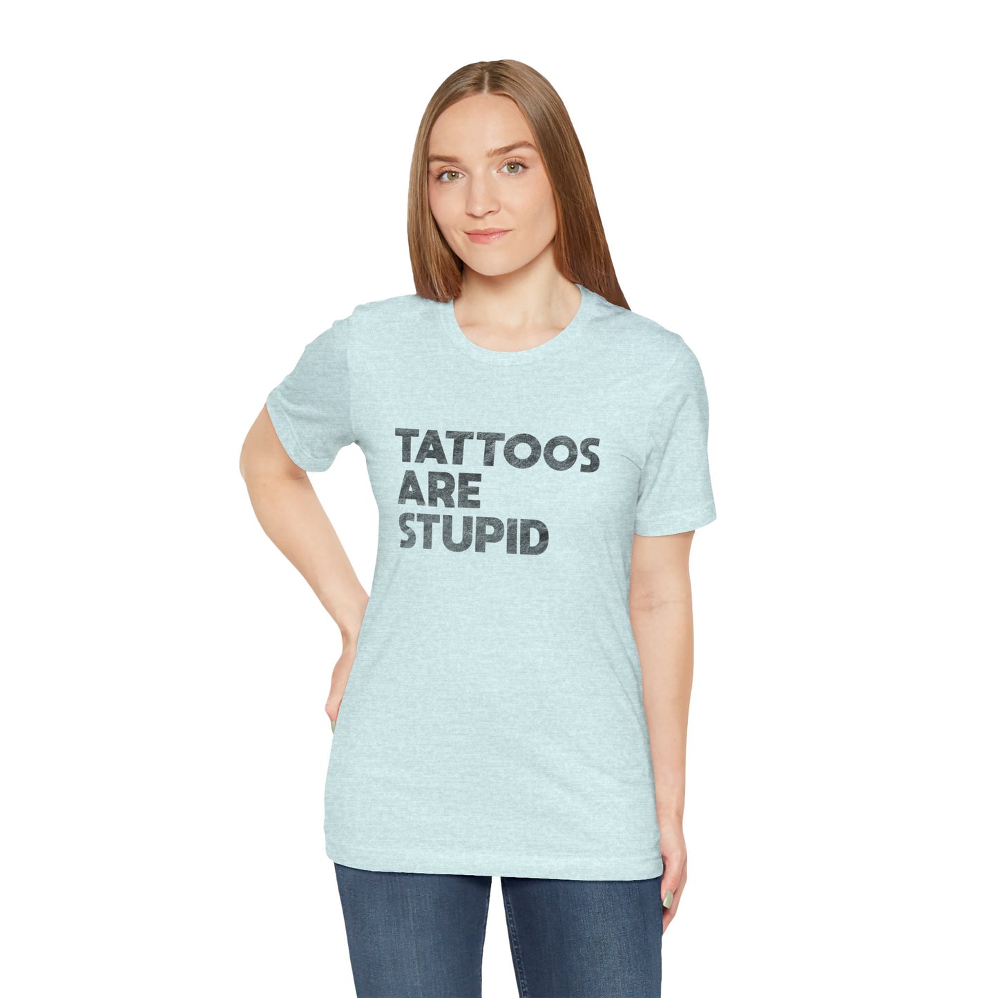 "Tattoos Are Stupid" Sarcastic Graphic Tee