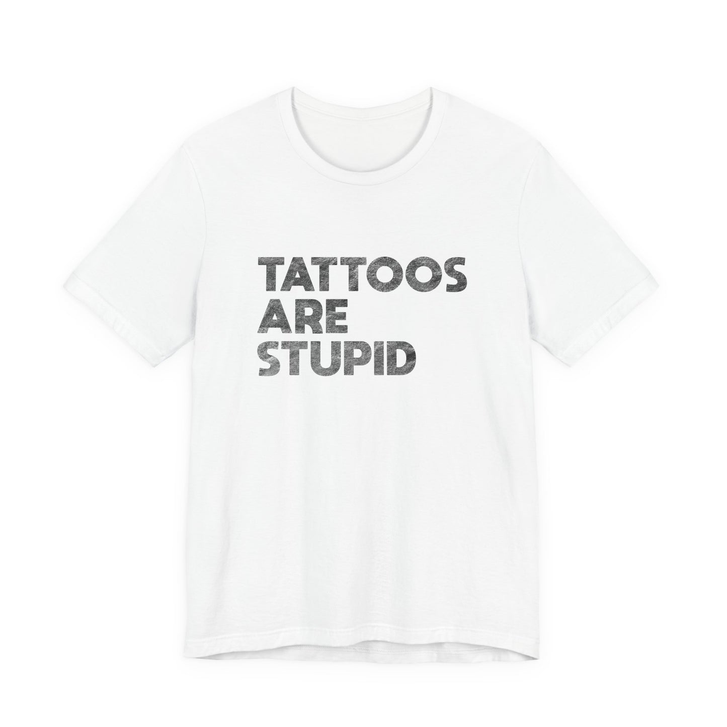 "Tattoos Are Stupid" Sarcastic Graphic Tee