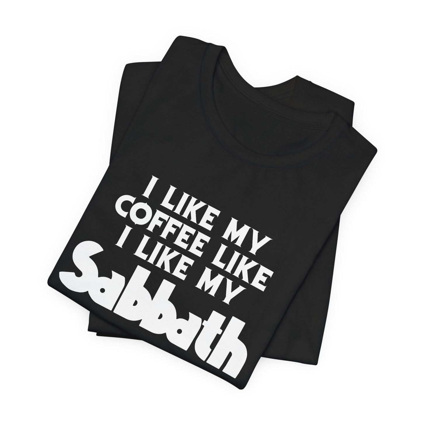 Sabbath Coffee Tee — "I Like My Coffee Like I Like My Sabbath" Funny T-Shirt
