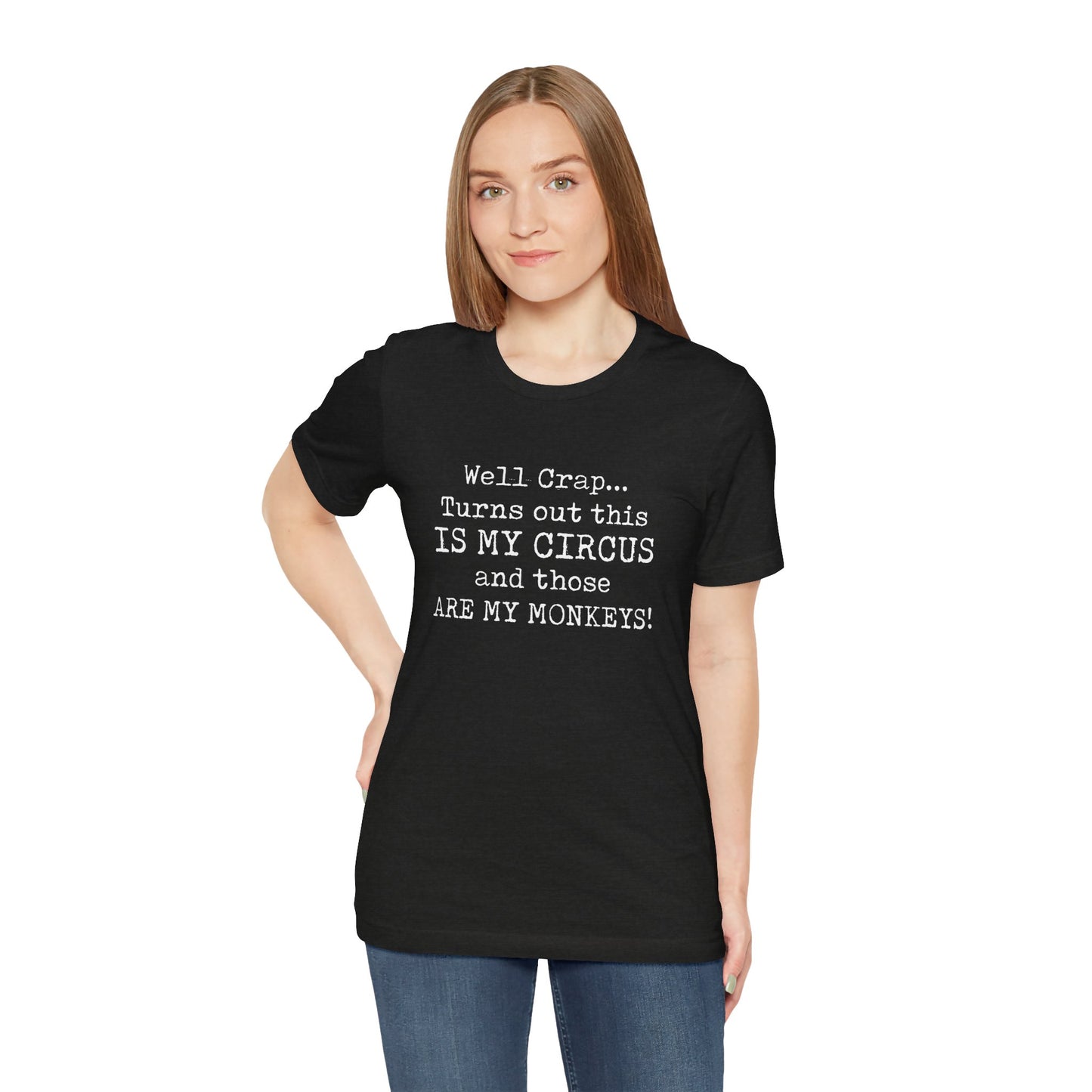 Funny 'Well Crap...Turns Out This Is My Circus And Those Are My Monkeys' T-Shirt