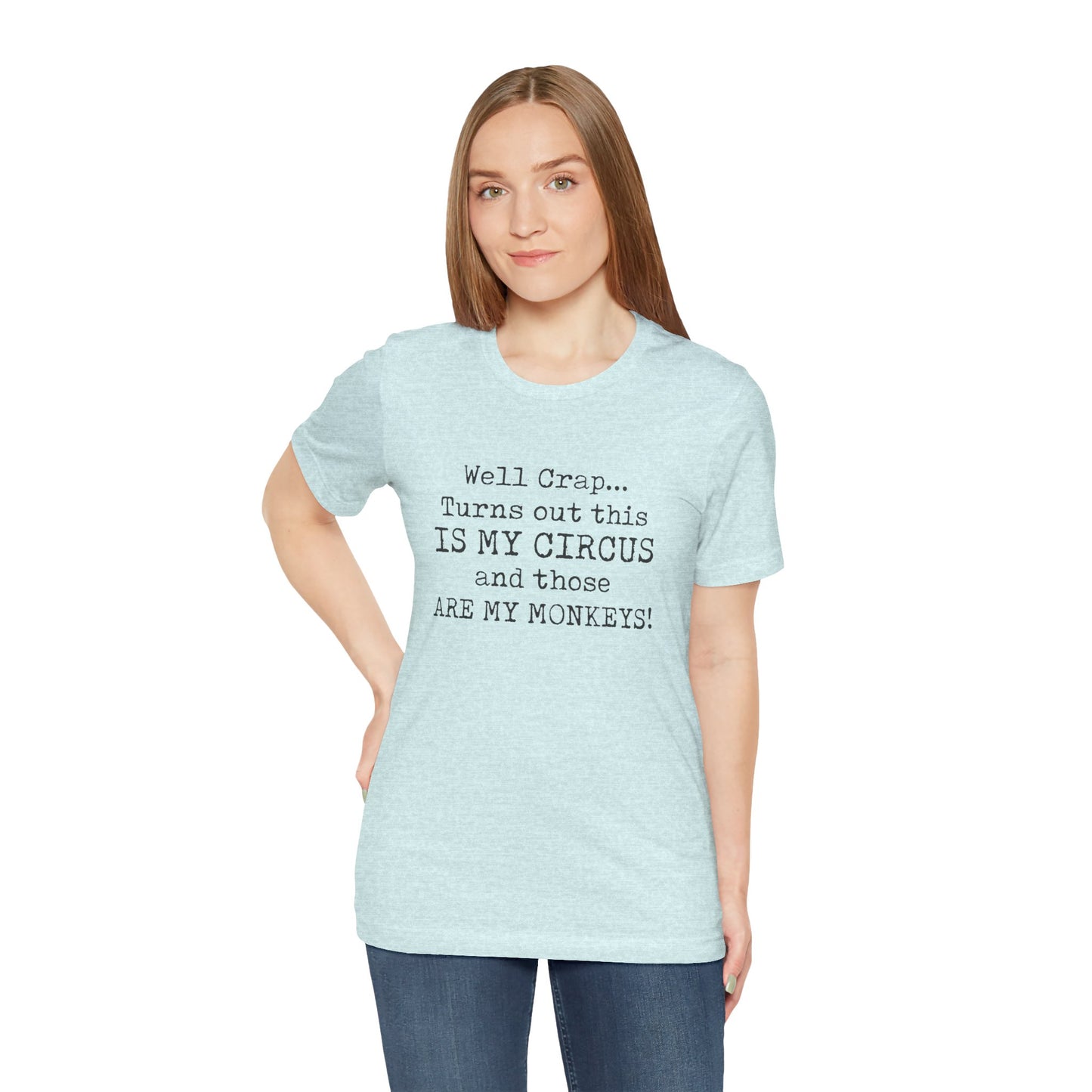 Funny 'Well Crap...Turns Out This Is My Circus And Those Are My Monkeys' T-Shirt