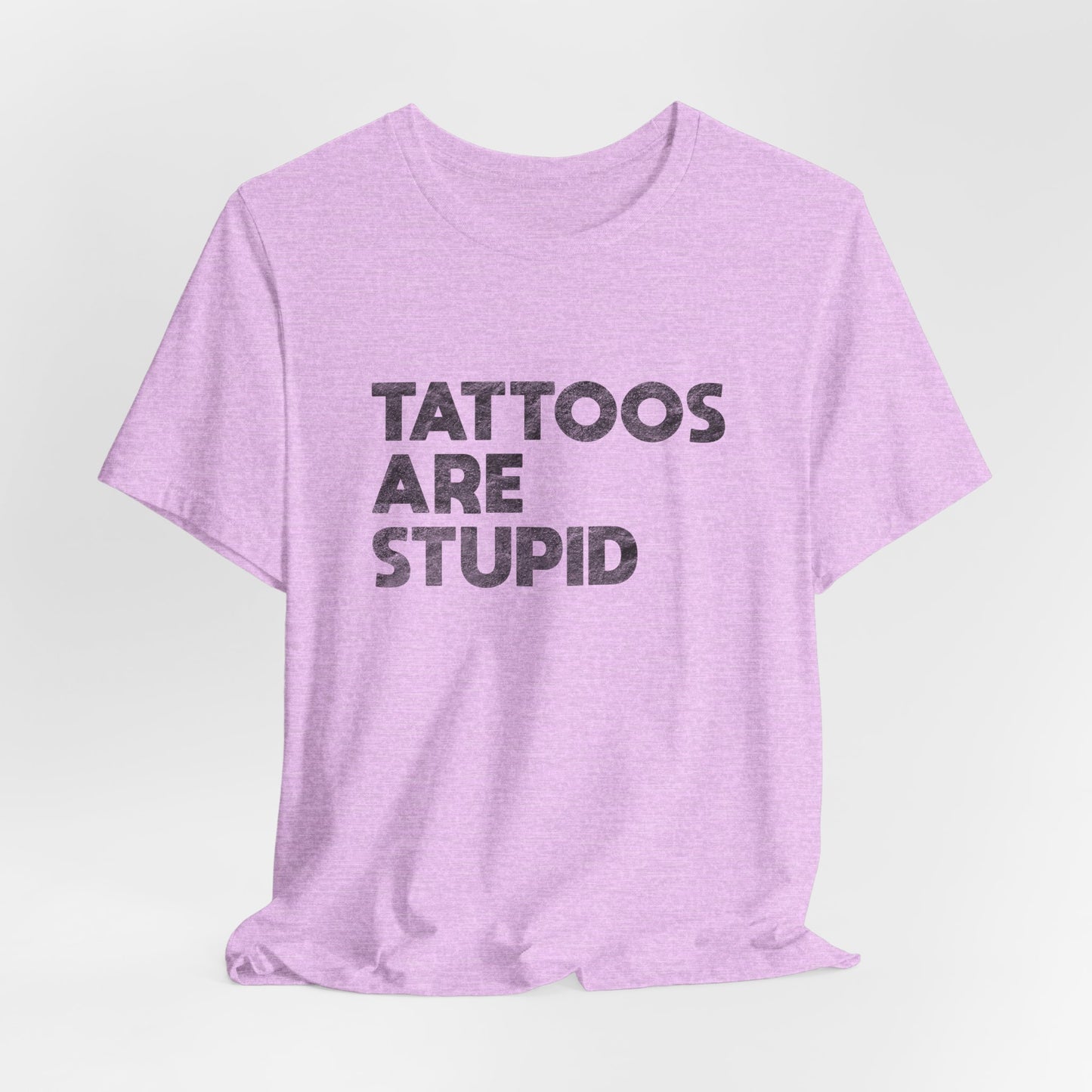 "Tattoos Are Stupid" Sarcastic Graphic Tee