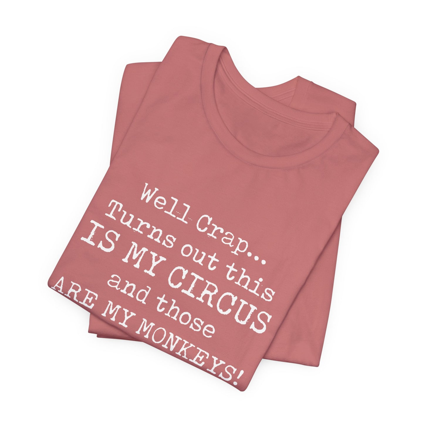 Funny 'Well Crap...Turns Out This Is My Circus And Those Are My Monkeys' T-Shirt