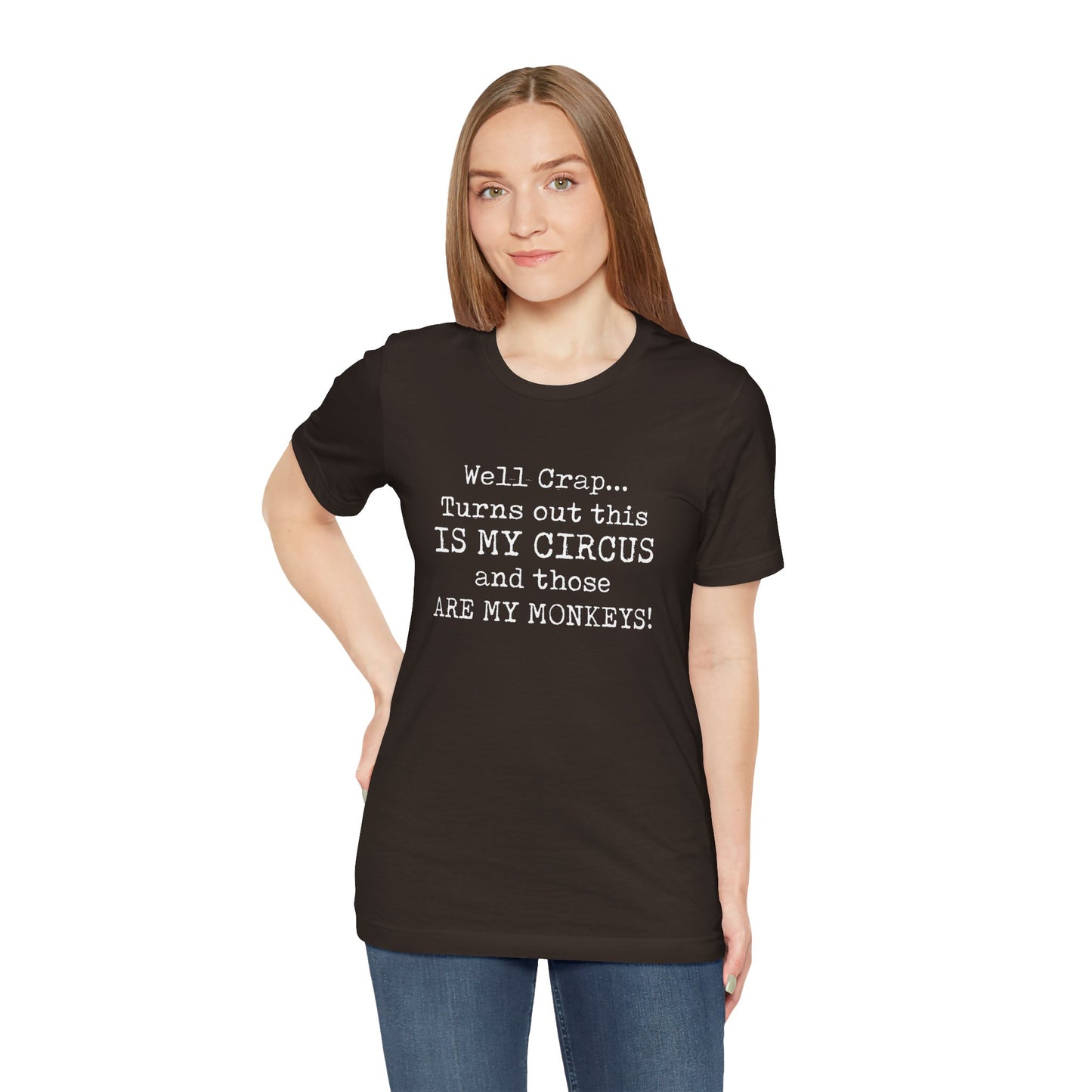 Funny 'Well Crap...Turns Out This Is My Circus And Those Are My Monkeys' T-Shirt