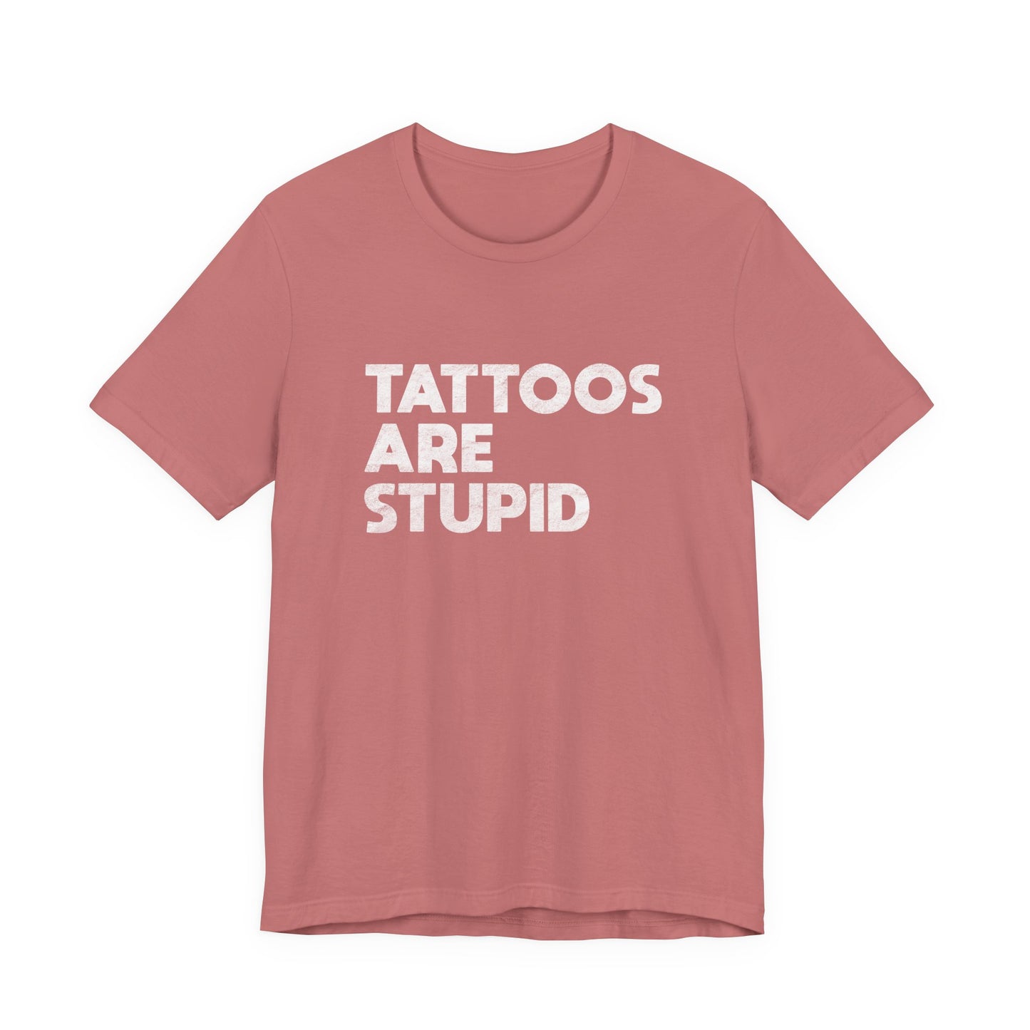 "Tattoos Are Stupid" Sarcastic Graphic Tee