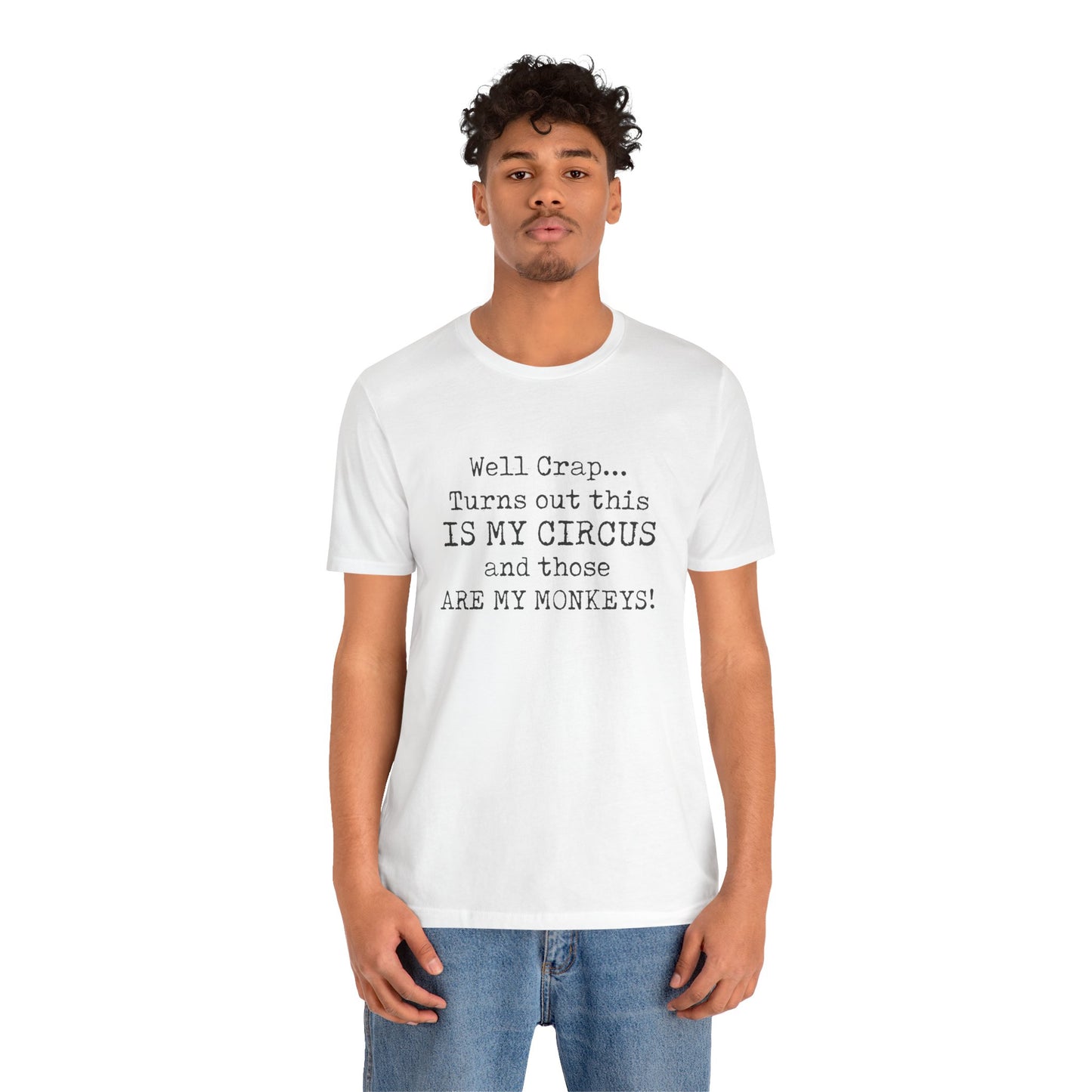Funny 'Well Crap...Turns Out This Is My Circus And Those Are My Monkeys' T-Shirt