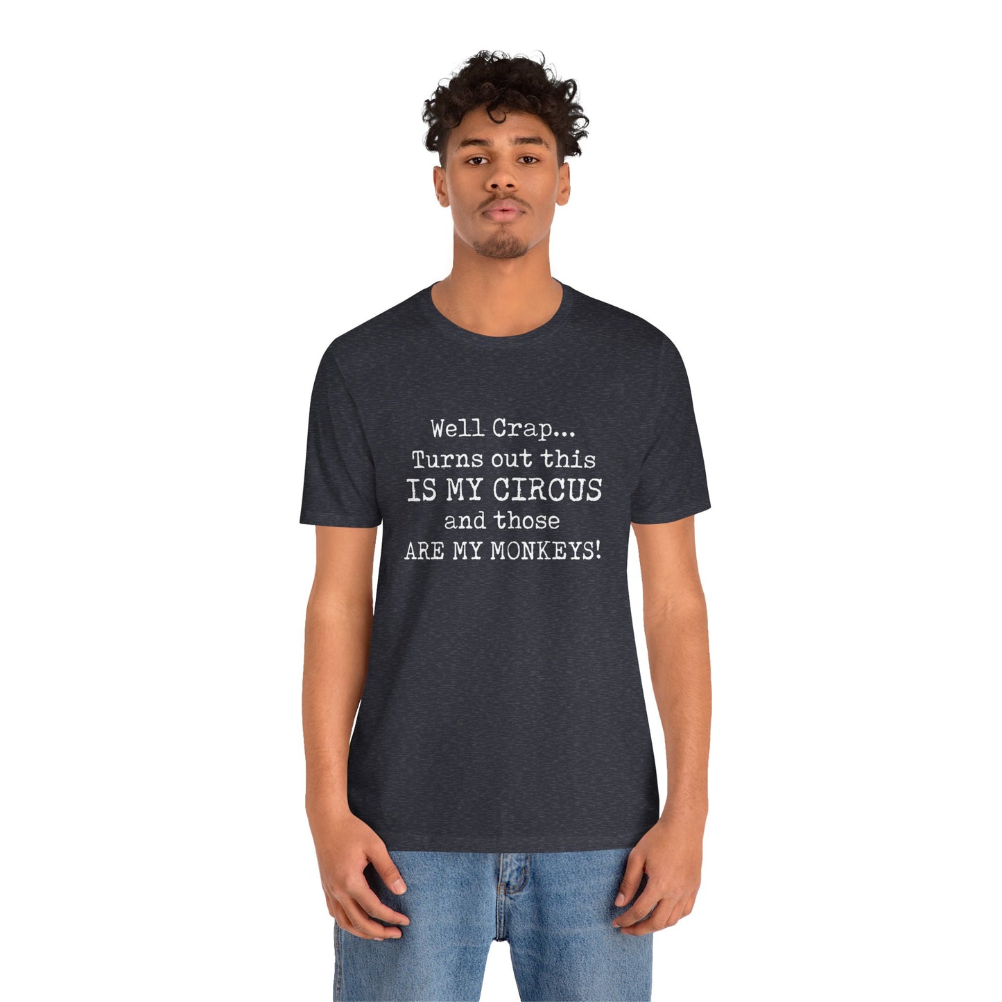 Funny 'Well Crap...Turns Out This Is My Circus And Those Are My Monkeys' T-Shirt