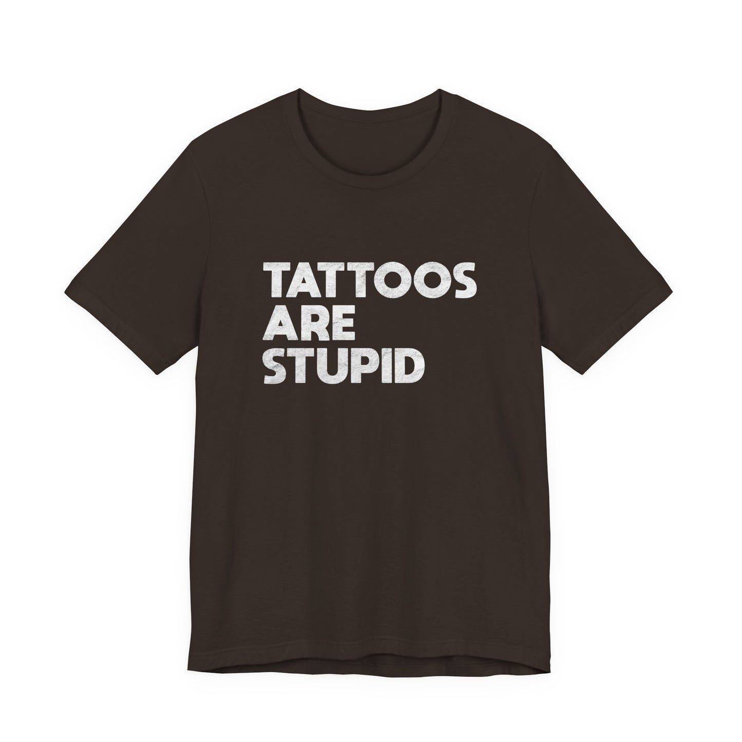 "Tattoos Are Stupid" Sarcastic Graphic Tee