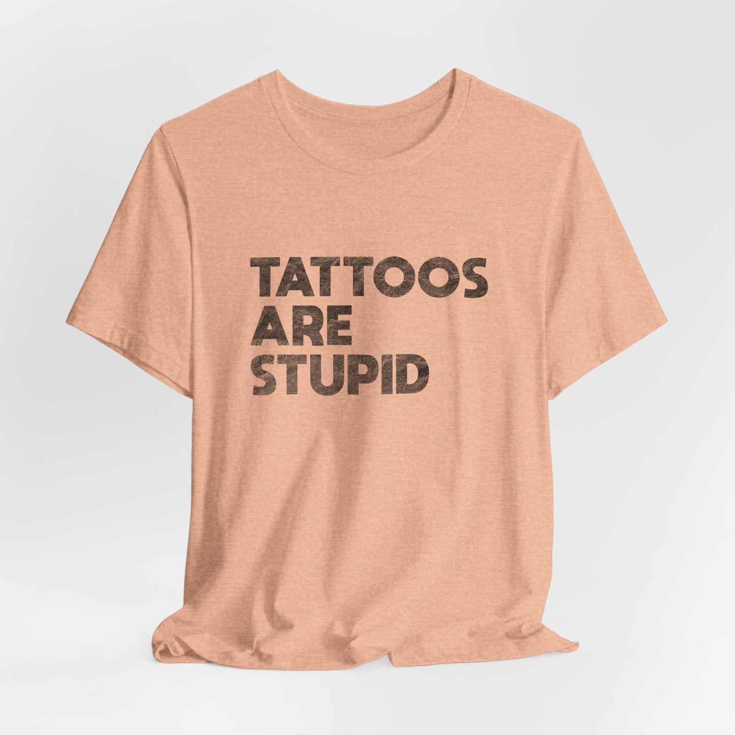 "Tattoos Are Stupid" Sarcastic Graphic Tee