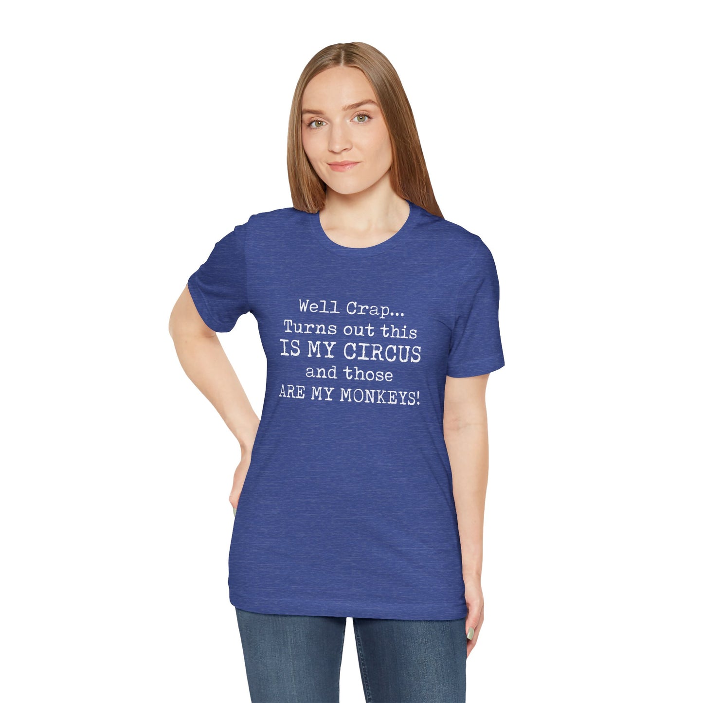 Funny 'Well Crap...Turns Out This Is My Circus And Those Are My Monkeys' T-Shirt