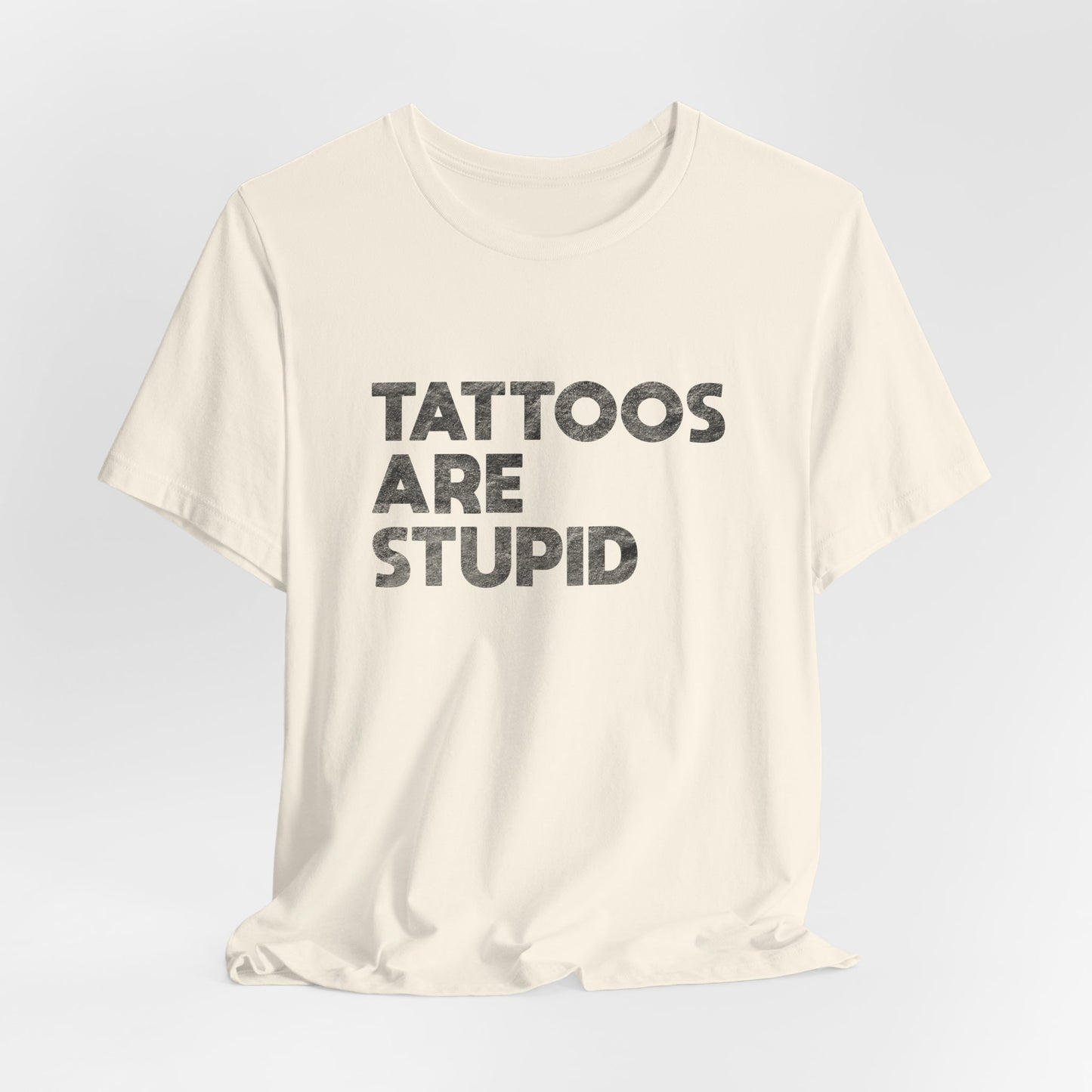 "Tattoos Are Stupid" Sarcastic Graphic Tee