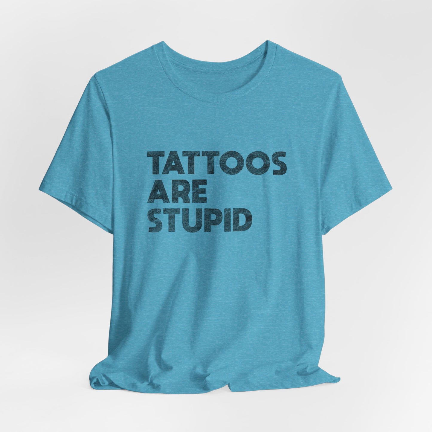 "Tattoos Are Stupid" Sarcastic Graphic Tee