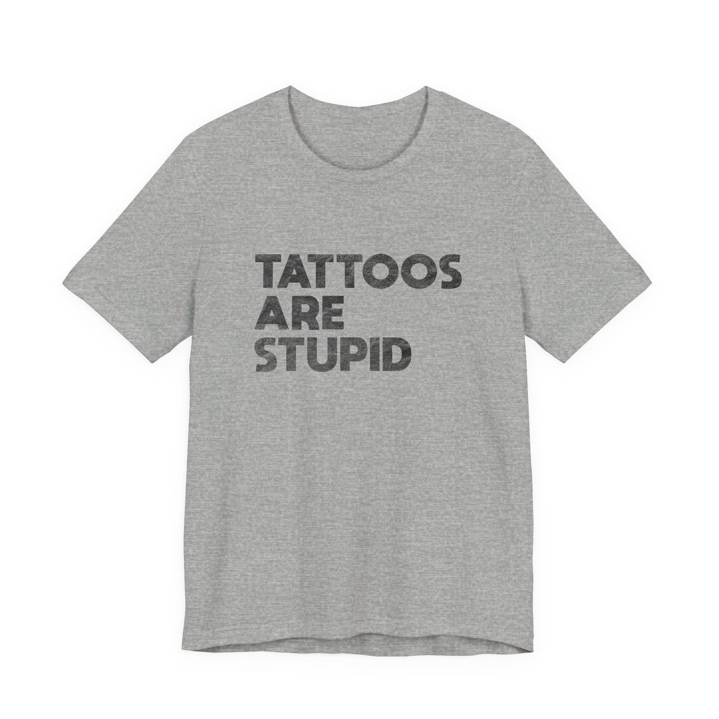 "Tattoos Are Stupid" Sarcastic Graphic Tee