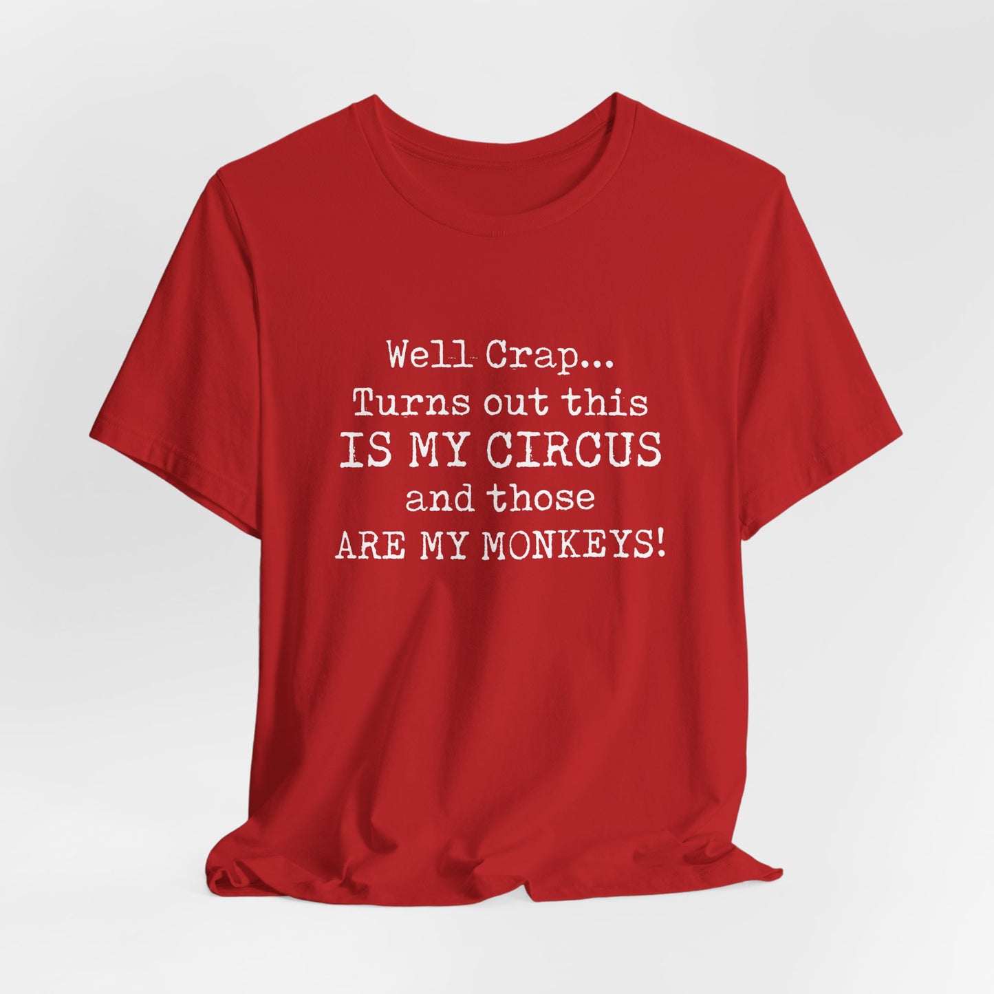 Funny 'Well Crap...Turns Out This Is My Circus And Those Are My Monkeys' T-Shirt