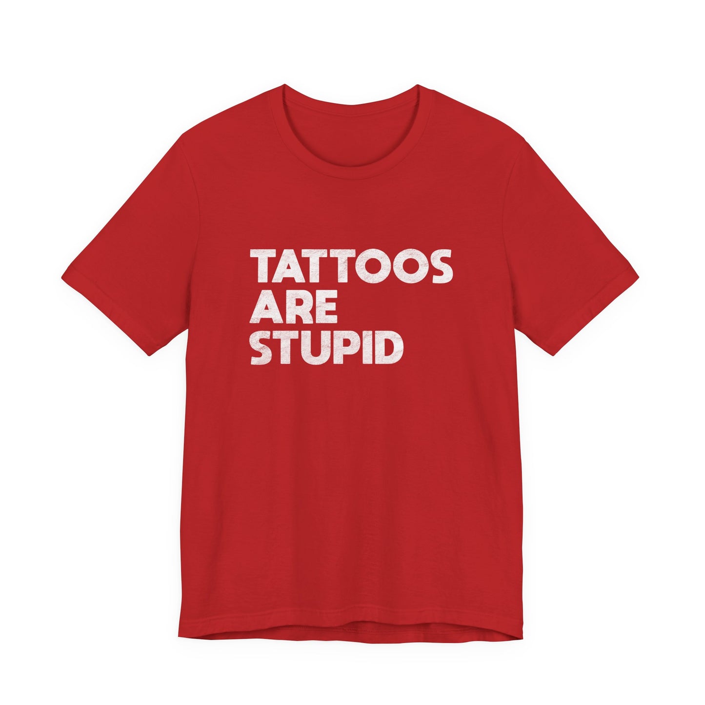 "Tattoos Are Stupid" Sarcastic Graphic Tee