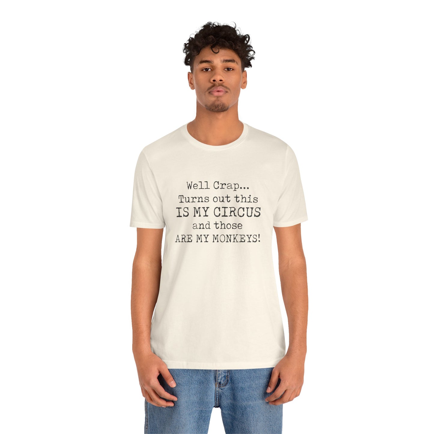 Funny 'Well Crap...Turns Out This Is My Circus And Those Are My Monkeys' T-Shirt