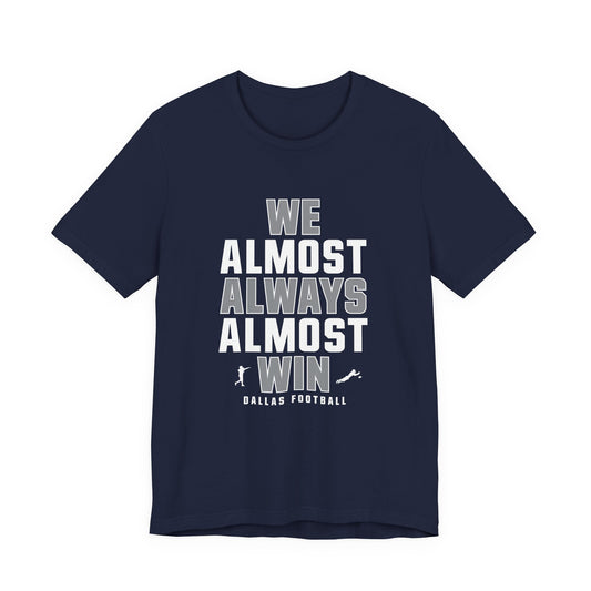 We Almost Always Almost Win - Dallas Football