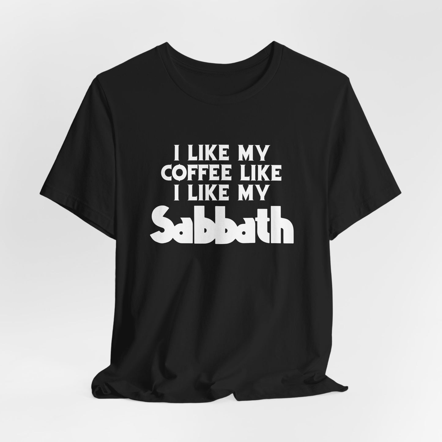 Sabbath Coffee Tee — "I Like My Coffee Like I Like My Sabbath" Funny T-Shirt