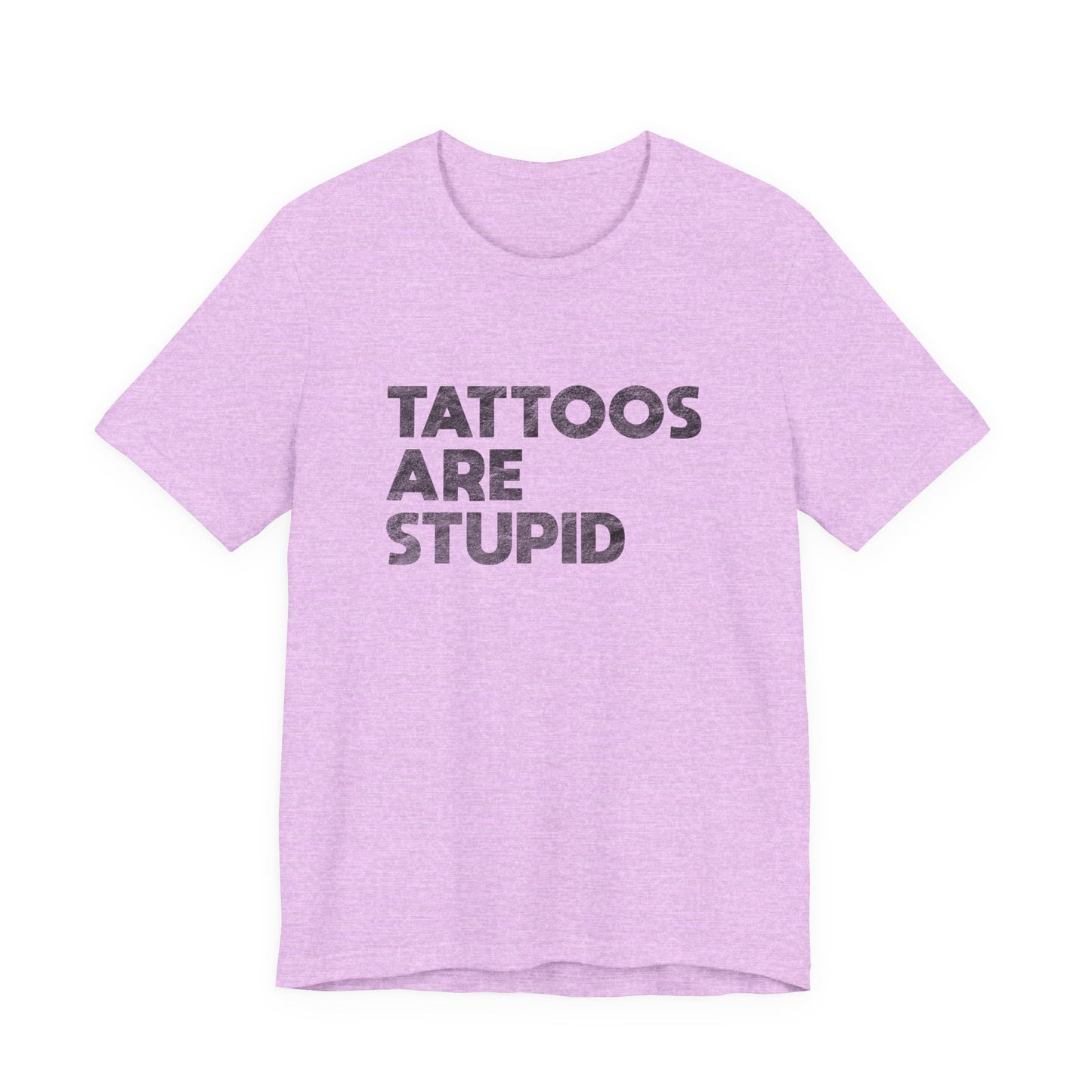 "Tattoos Are Stupid" Sarcastic Graphic Tee