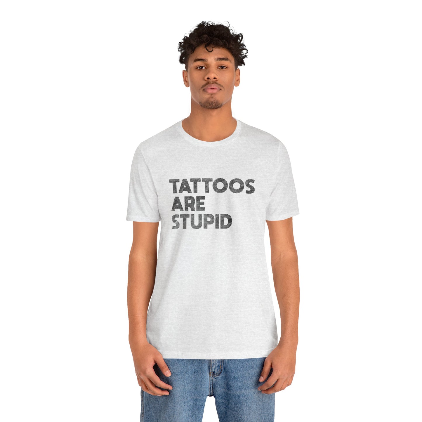 "Tattoos Are Stupid" Sarcastic Graphic Tee