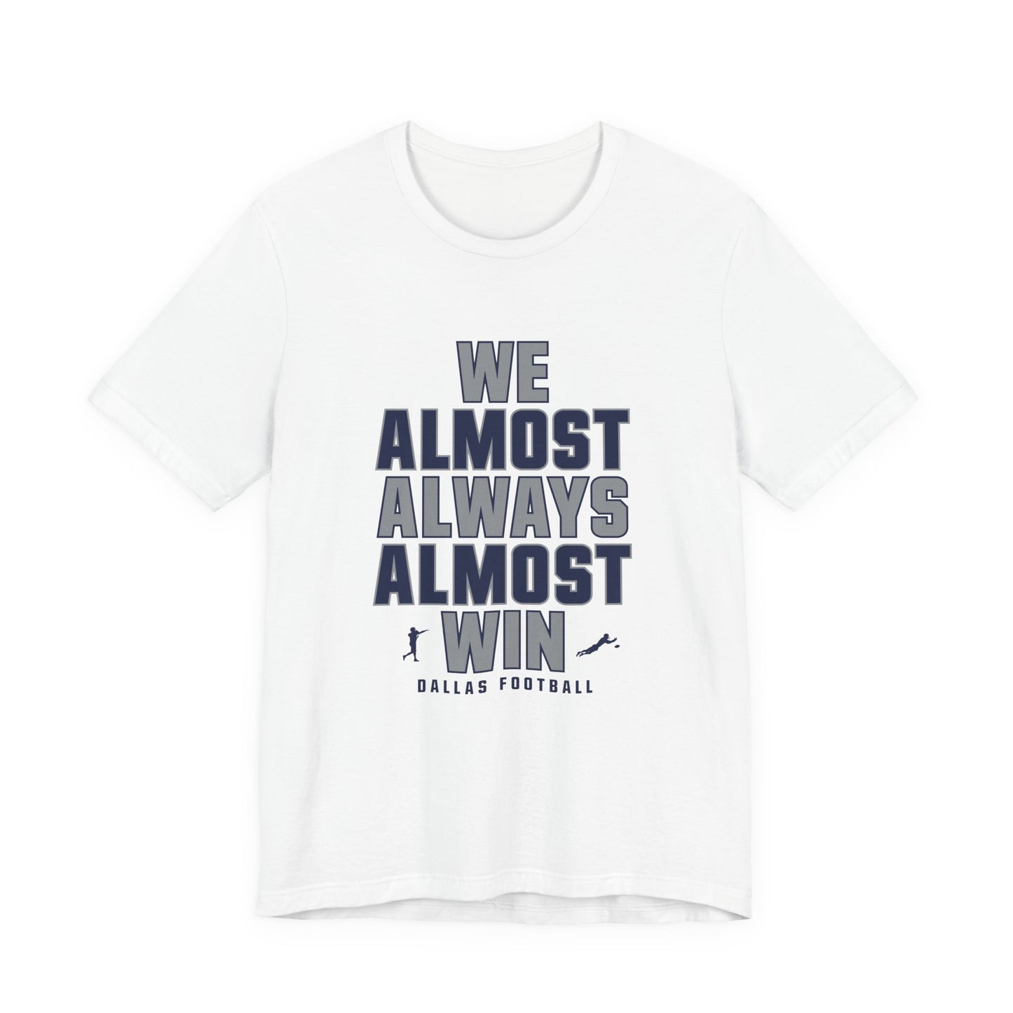 We Almost Always Almost Win - Dallas Football