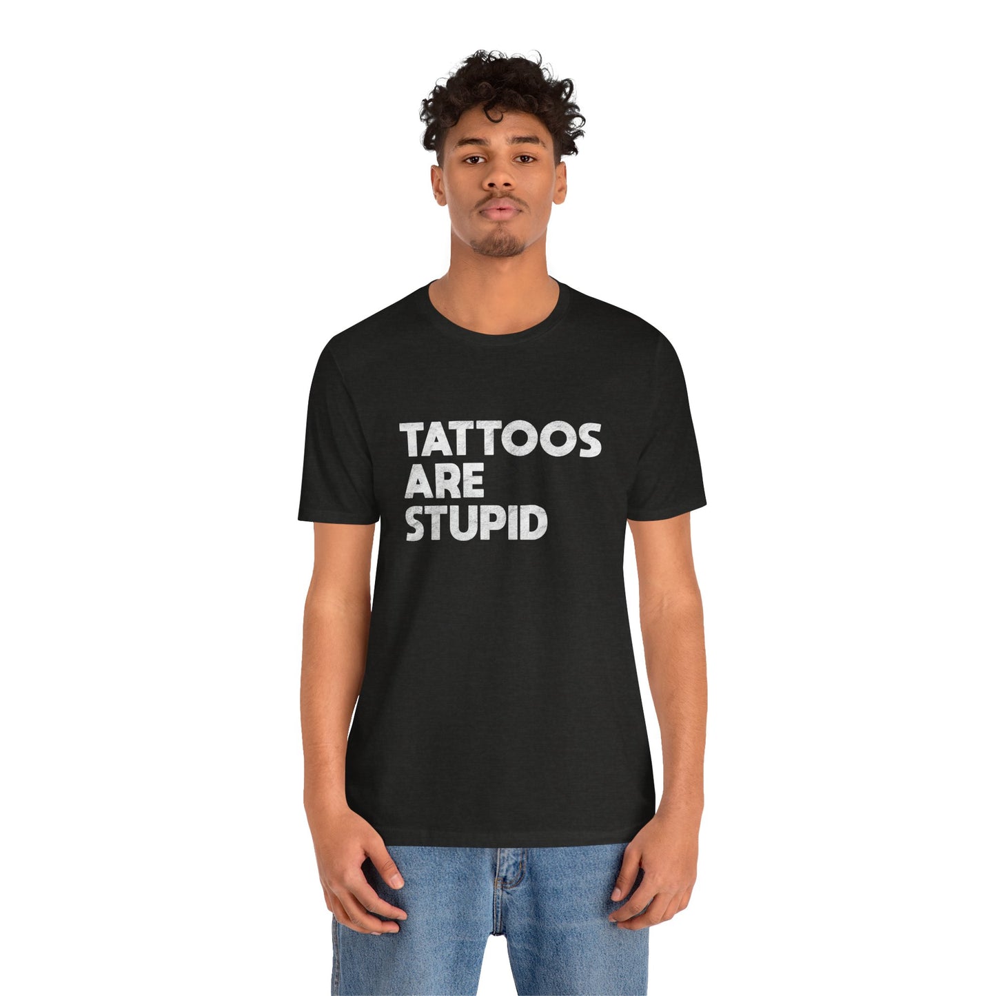 "Tattoos Are Stupid" Sarcastic Graphic Tee