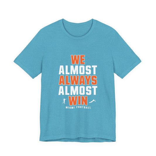 We Almost Always Almost Win - Miami Football