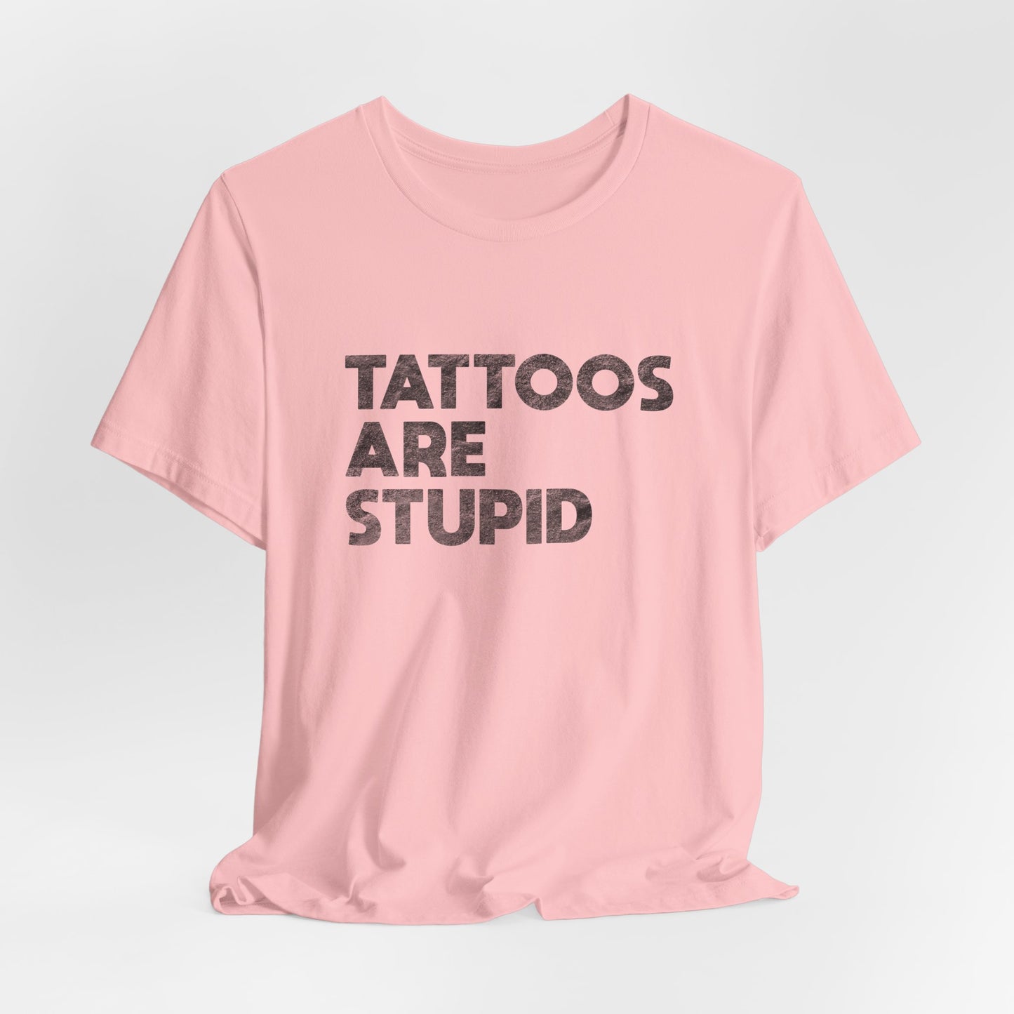 "Tattoos Are Stupid" Sarcastic Graphic Tee