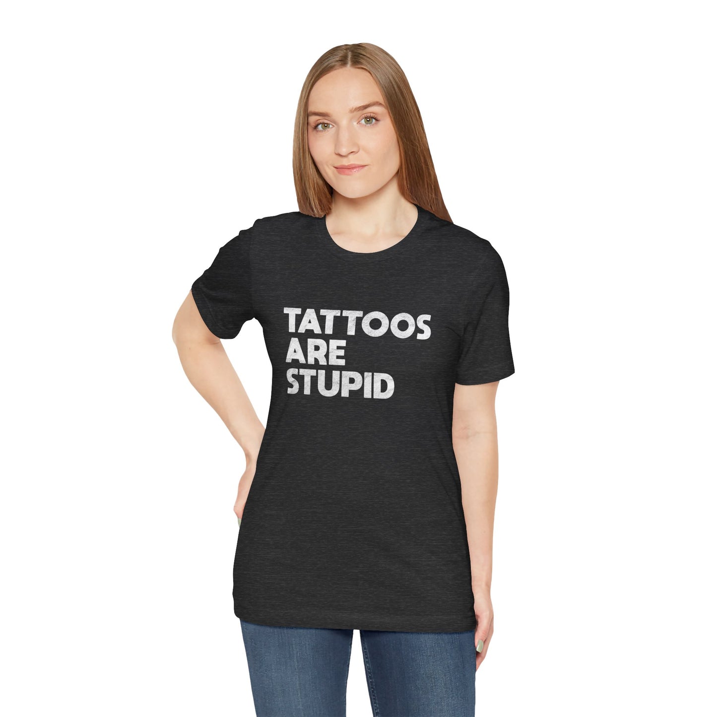 "Tattoos Are Stupid" Sarcastic Graphic Tee
