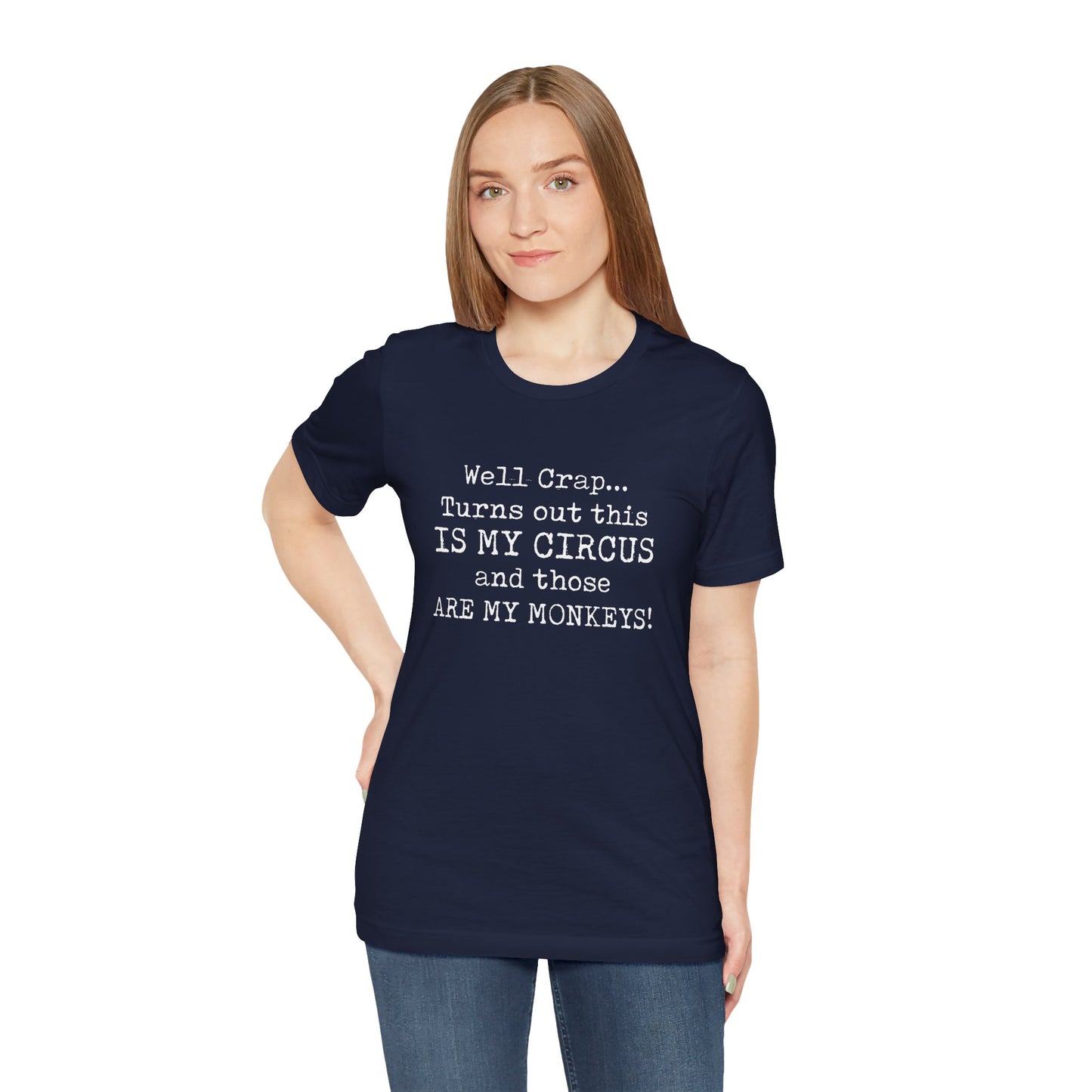 Funny 'Well Crap...Turns Out This Is My Circus And Those Are My Monkeys' T-Shirt