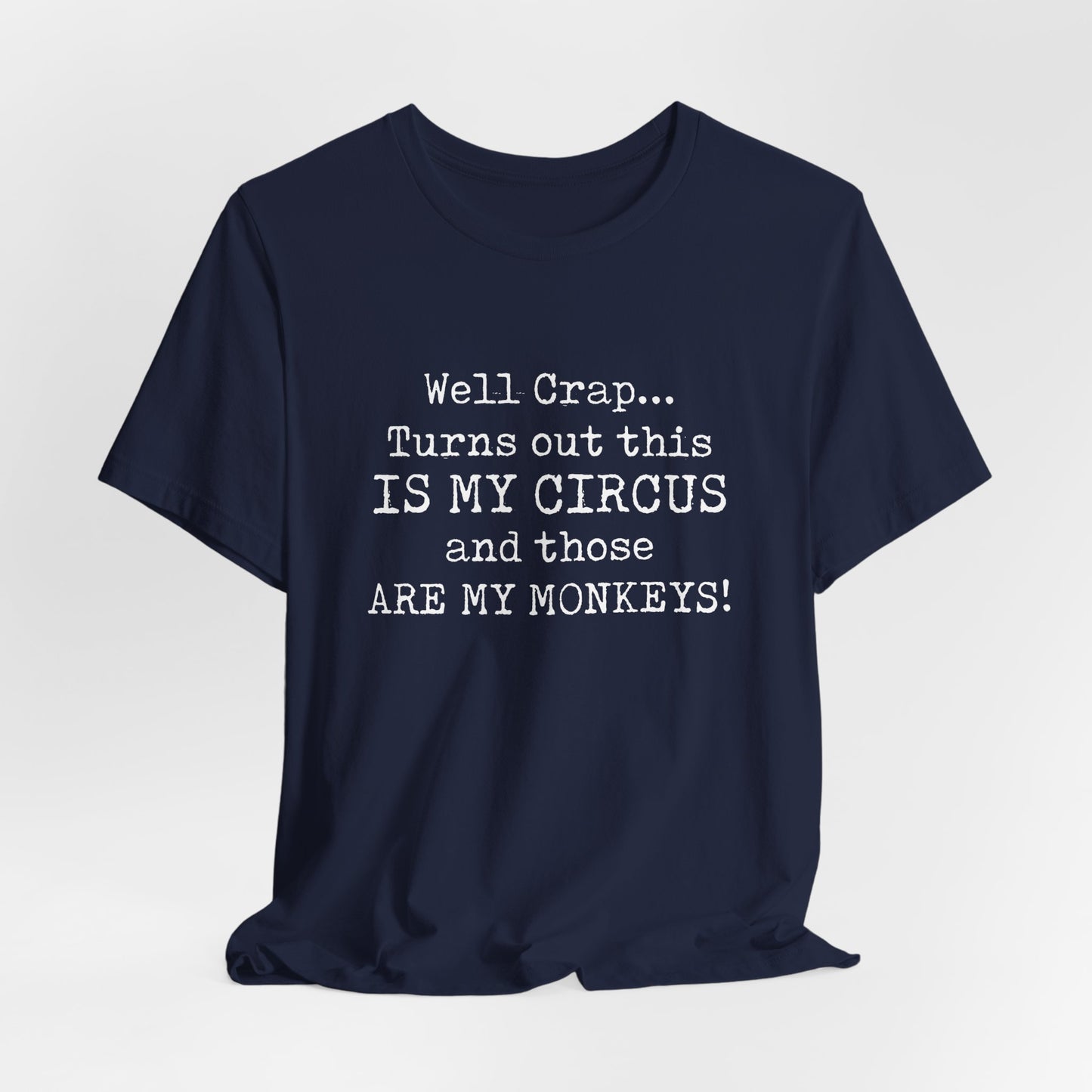Funny 'Well Crap...Turns Out This Is My Circus And Those Are My Monkeys' T-Shirt