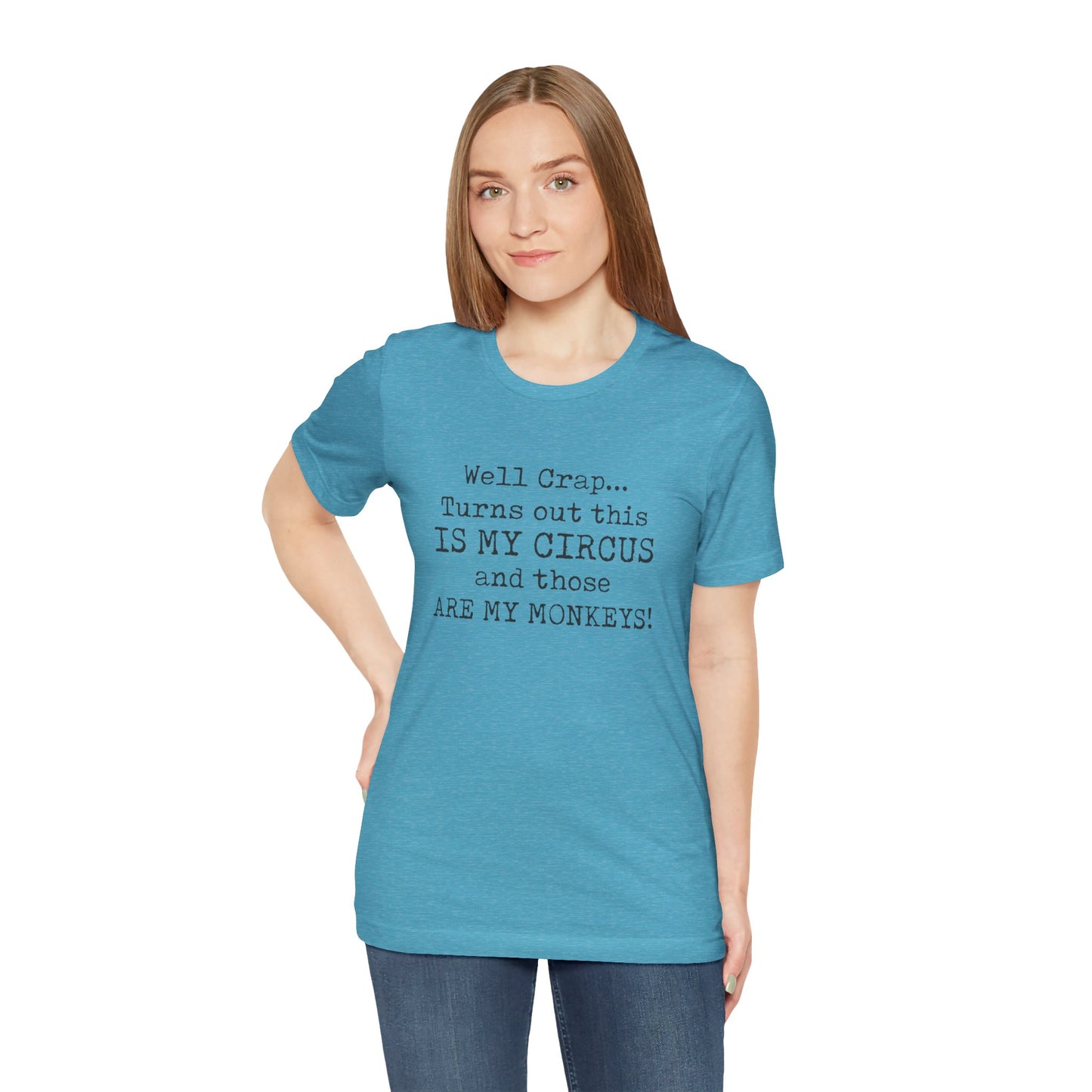 Funny 'Well Crap...Turns Out This Is My Circus And Those Are My Monkeys' T-Shirt