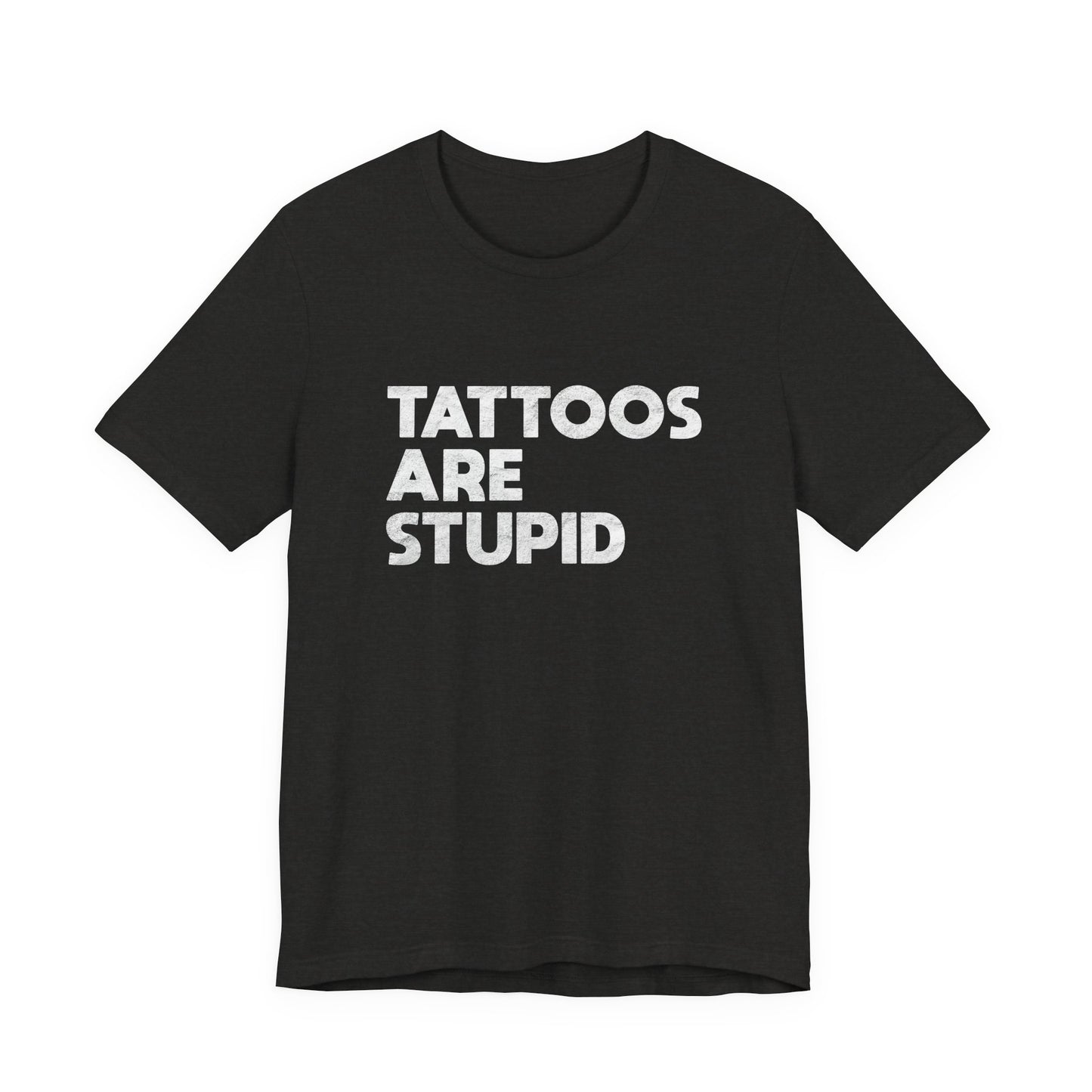 "Tattoos Are Stupid" Sarcastic Graphic Tee
