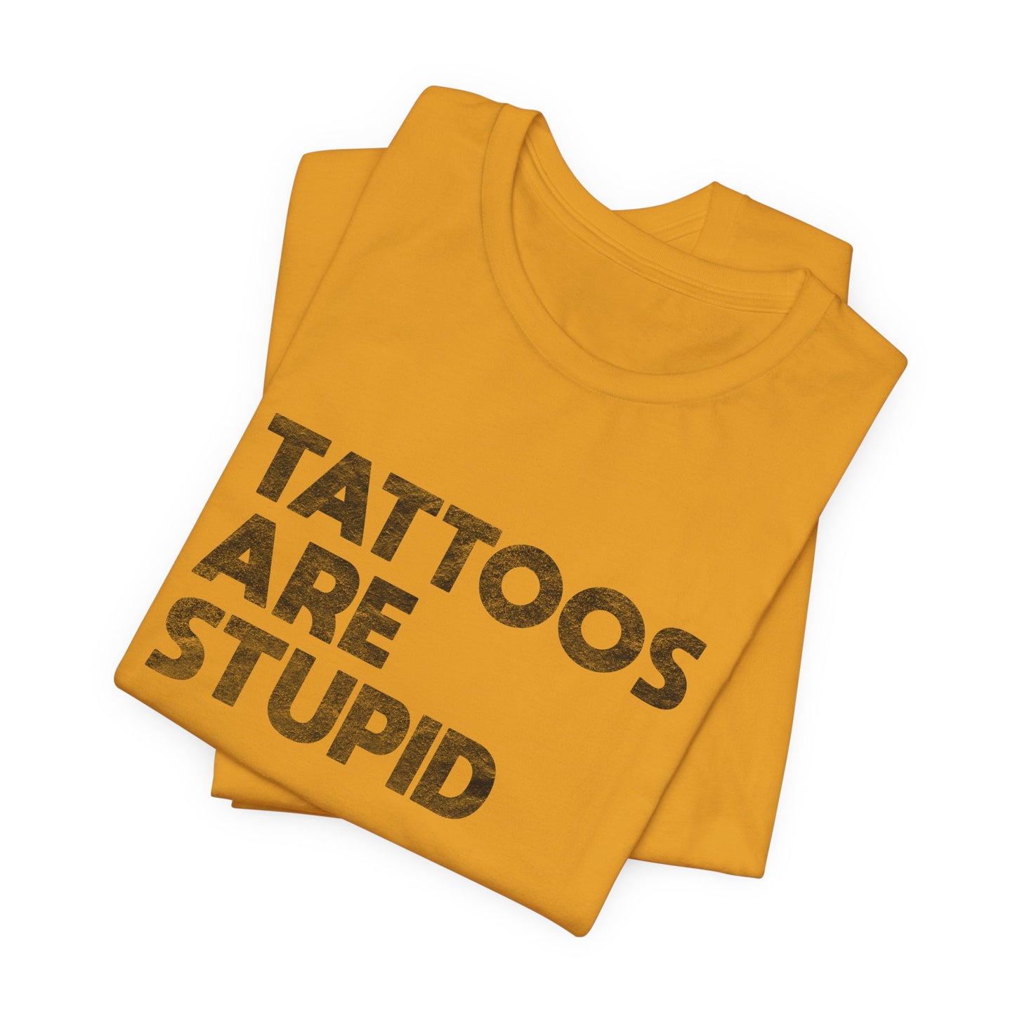 "Tattoos Are Stupid" Sarcastic Graphic Tee