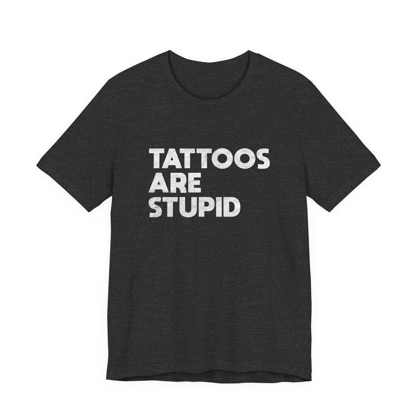 "Tattoos Are Stupid" Sarcastic Graphic Tee