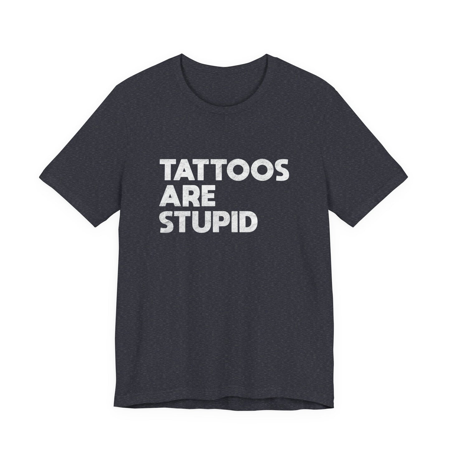 "Tattoos Are Stupid" Sarcastic Graphic Tee