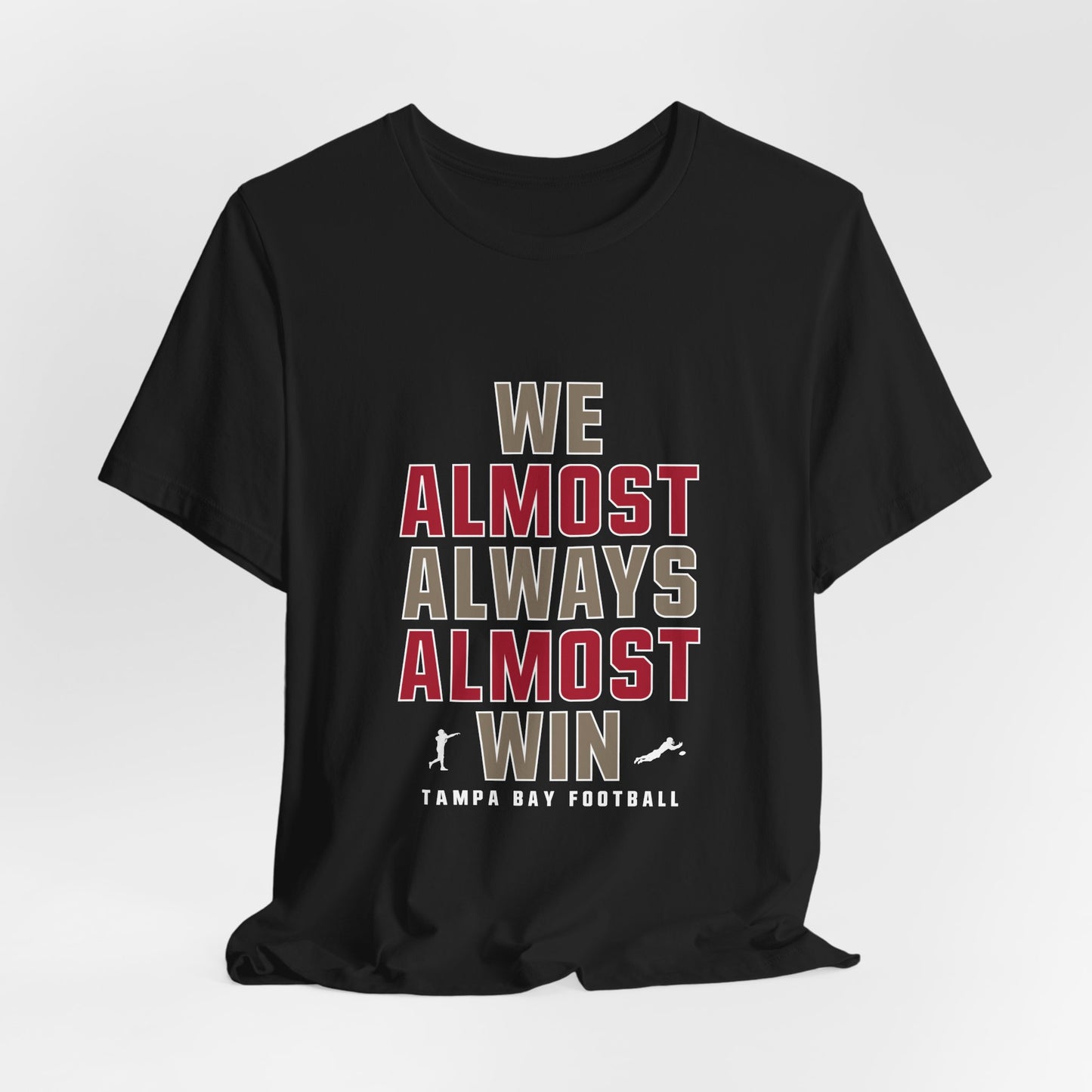 We Almost Always Almost Win -Tampa Bay Football