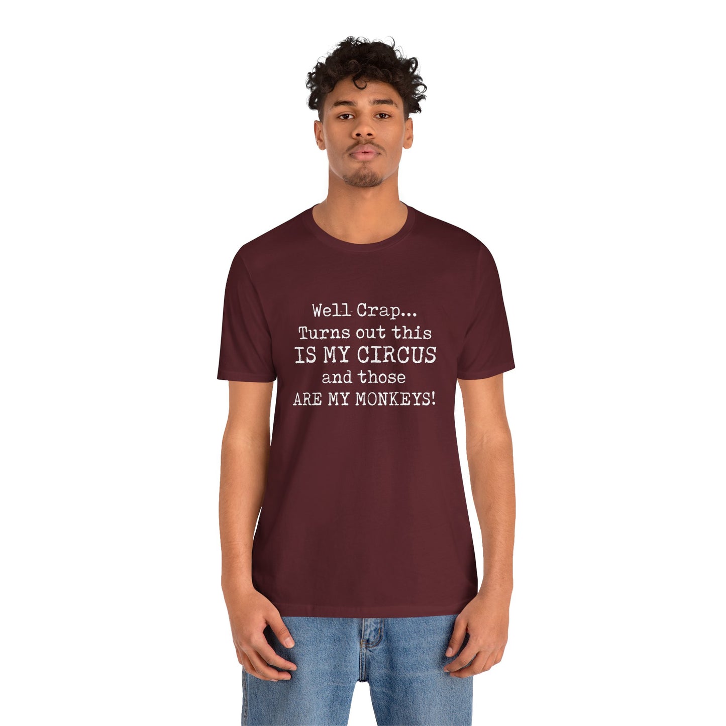 Funny 'Well Crap...Turns Out This Is My Circus And Those Are My Monkeys' T-Shirt
