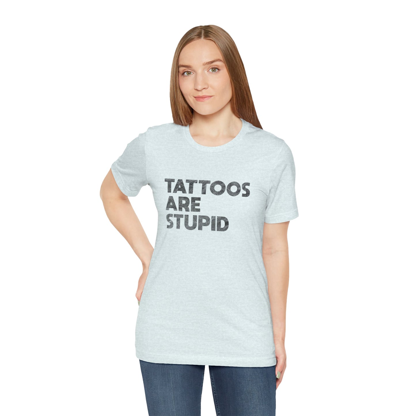 "Tattoos Are Stupid" Sarcastic Graphic Tee