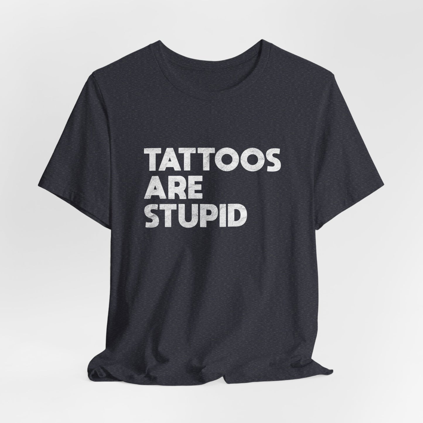 "Tattoos Are Stupid" Sarcastic Graphic Tee