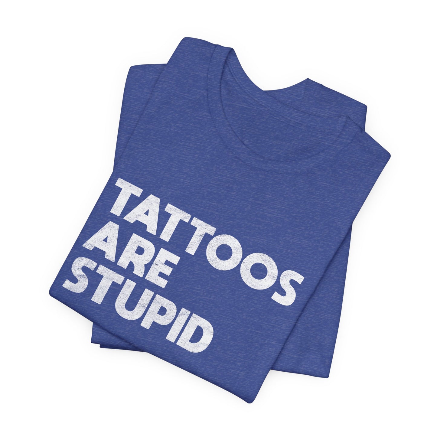 "Tattoos Are Stupid" Sarcastic Graphic Tee
